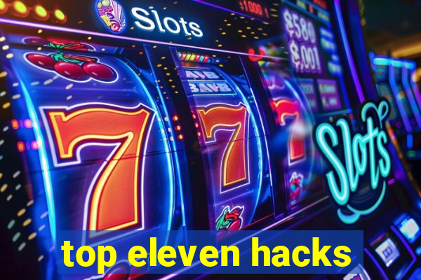 top eleven hacks